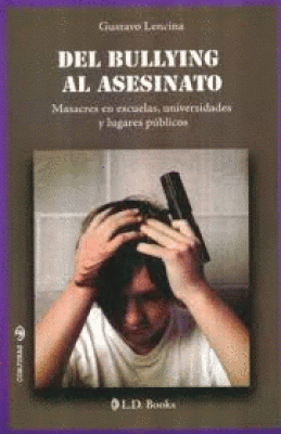 DEL BULLYNG AL ASESINATO / GUSTAVO LENCINA