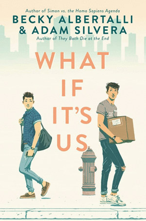 WHAT IF ITS US / BECKY ALBERTALLI AND ADAM SILVERA