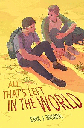 ALL THATS LEFT IN THE WORLD / ERIK J. BROWN