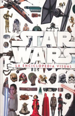 STAR WARS. LA ENCICLOPEDIA VISUAL