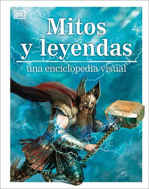 MITOS Y LEYENDAS UNA ENCICLOPEDIA VISUAL / DK