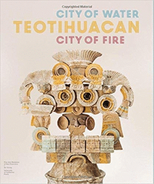 TEOTIHUACAN.CITY OF WATER. CITY OF FIRE.