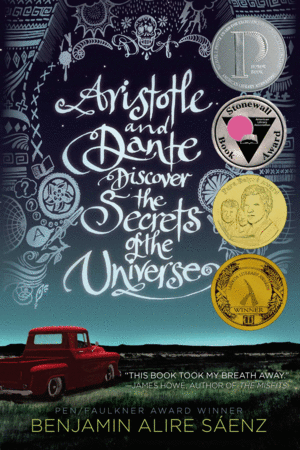 ARISTOTLE AND DANTE DISCOVER THE SECRETS OF THE UNIVERSE / BENJAMIN ALIRE SAENZ