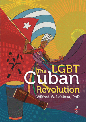 THE LGBT CUBAN REVOLUTION / WILFRED W. LABIOSA