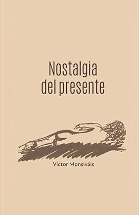 NOSTALGIA DEL PRESENTE / VICTOR MONSIVAIS