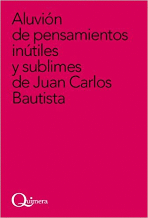 ALUVION DE PENSAMIENTOS INUTILES Y SUBLIMES DE JUAN CARLOS BAUTISTA