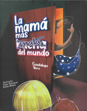 MAMA MAS MALA DEL MUNDO, LA / GUADALUPE VERA ; ILUSTRACION EDGAR RODRIGUEZ Y ROSALIA MEDINA