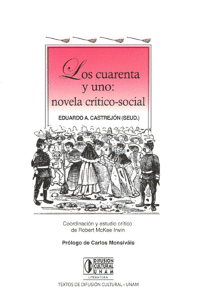 CUARENTA Y UNO NOVELA CRITICO SOCIAL, LOS / EDUARDO A. CASTREJON ( SEUDONIMO ) , CARLOS MONSIVAIS ( PROLOGO )