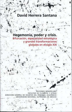 HEGEMONIAS PODER Y CRISIS. BIFURCACION ESPACIALIDAD ESTRATEGICA Y GRANDE TRASFORMACIONES EN EL SIGLO XXI