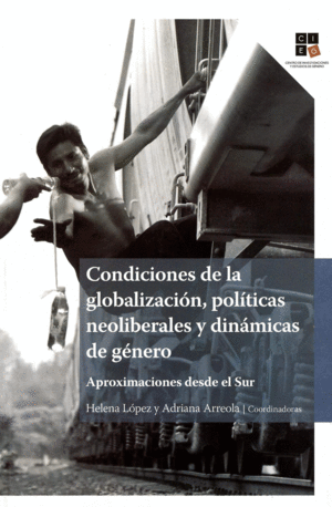 CONDICIONES DE LA GLOBALIZACION, POLITICAS NEOLIBERALES Y DINAMICAS DE GENERO.