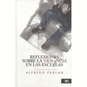 REFLEXIONES SOBRE LA VIOLENCIA EN LAS ESCUELAS.
