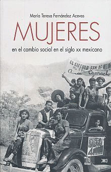 MUJERES EN EL CAMBIO SOCIAL EN EL SIGLO XX MEXICANO.