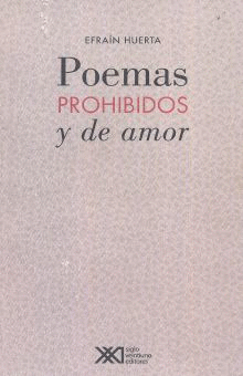 POEMAS PROHIBIDOS Y DE AMOR / EFRAIN HUERTA