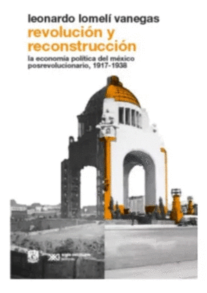 REVOLUCION Y RECONSTRUCCION / LEONARDO LOMELÍ VANEGAS