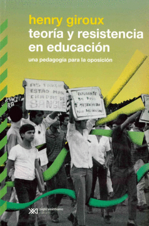 TEORÍA Y RESISTENCIA EN EDUCACIÓN / HENRY GIROUX