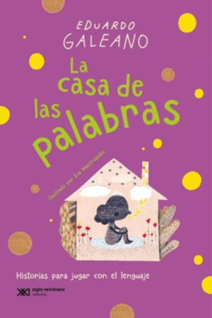 CASA DE LAS PALABRAS, LA / EDUARDO GALEANO