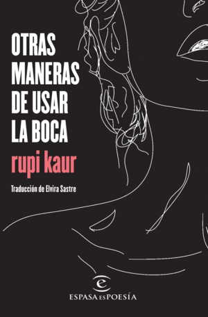 OTRAS MANERAS DE USAR LA BOCA / RUPI KAUR ; ELVIRA SASTRE (TRADUCCION)