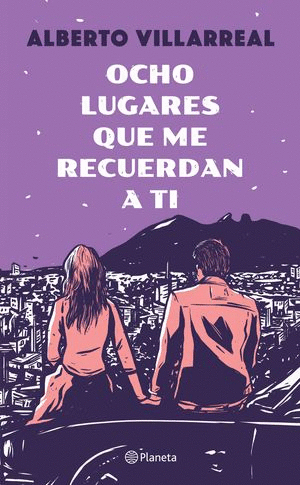 OCHO LUGARES QUE ME RECUERDAN A TI / ALBERTO VILLARREAL