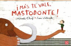 ¡MÁS TE VALE, MASTODONTE!