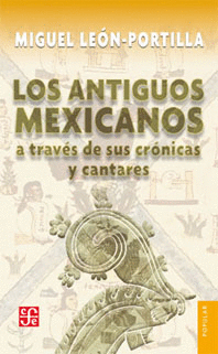 ANTIGUOS MEXICANOS A TRAVES DE SUS CRONICAS Y CANTARES, LOS