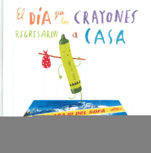 DIA QUE LOS CRAYONES REGRESARON A CASA, EL