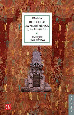 IMAGEN DEL CUERPO EN MESOAMERICA (5510 A.C.-1521 D.C.)