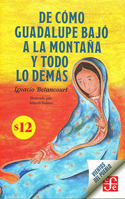 DE COMO GUADALUPE BAJO A LA MONTAÑA Y TODO LO DEMAS / IGNACIO BETANCOURT