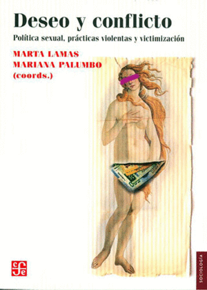 DESEO Y CONFLICTO. POLÍTICA SEXUAL, PRÁCTICAS VIOLENTAS Y VICTIMIZACIÓN / MARTA LAMAS
