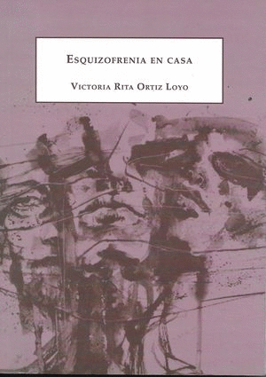 ESQUIZOFRENIA EN CASA / VICTORIA RITA ORTIZ LOYO