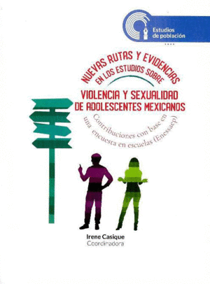 NUEVAS RUTAS Y EVIDENCIAS EN LOS ESTUDIOS SOBRE VIOLENCIA Y SEXUALIDAD DE ADOLESCENTES MEXICANOS ;