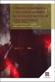 GENERO, SEXUALIDADES Y MERCADOS SEXUALES EN SITIOS EXTRACTIVOS DE AMERICA LATINA.