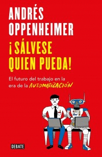 SALVESE QUIEN PUEDA. EL FUTURO DEL TRABAJO EN LA ERA DE LA AUTOMATIZACION