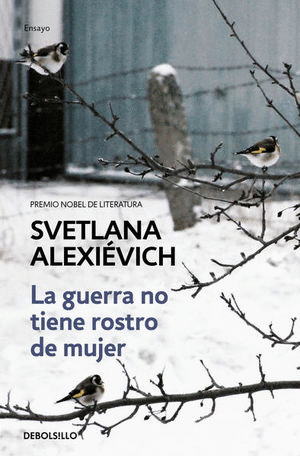 GUERRA NO TIENE ROSTRO DE MUJER, LA / SVETLANA ALEXIEVICH
