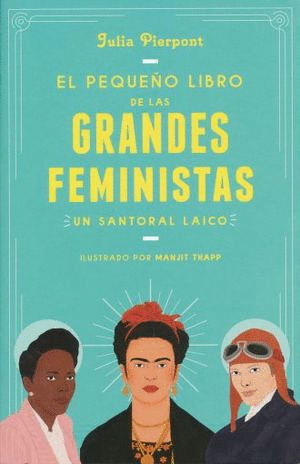 PEQUEÑO LIBRO DE LAS GRANDES FEMINISTAS, EL