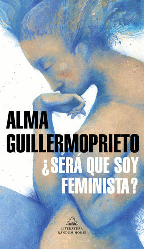 SERA QUE SOY FEMINISTA / ALMA GUILLERMOPRIETO