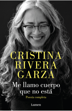 ME LLAMO CUERPO QUE NO ESTA / CRISTINA RIVERA GARZA