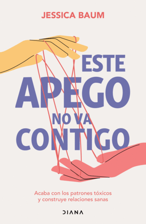 ESTE APEGO NO VA CONTIGO / JESSICA BAUM