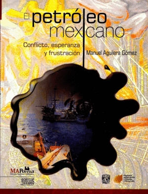 PETRÓLEO MEXICANO, EL. CONFLICTO, ESPERANZA Y FRUSTRACIÓN.