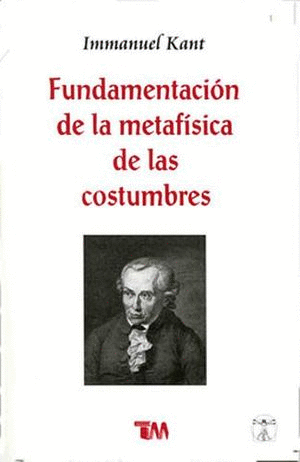 FUNDAMENTACION DE LA METAFISICA DE LAS COSTUMBRES.