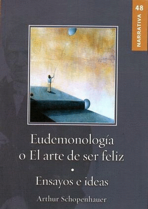 EUDEMONOLOGIA O EL ARTE DE SER FELIZ / ENSAYOS E IDEAS