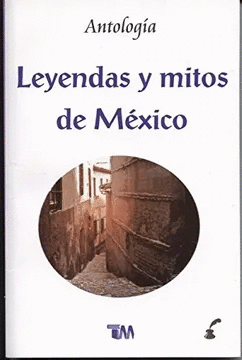 LEYENDAS Y MITOS DE MEXICO