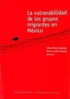 VULNERABILIDAD DE LOS GRUPOS MIGRANTES EN MEXICO, LA / LILIANA MEZA GONZALEZ