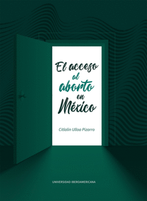 ACCESO AL ABORTO EN MEXICO, EL / CITLALIN ULLOA PIZARRO