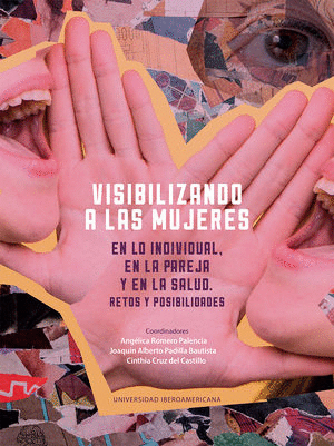 VISIBILIZANDO A LAS MUJERES EN LO INDIVIDUAL, EN LA PAREJA Y EN LA SALUD / CINTHIA CRUZ DEL CASTILLO