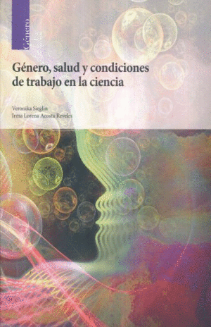 GENERO, SALUD Y CONDICIONES DE TRABAJO EN LA CIENCIA.