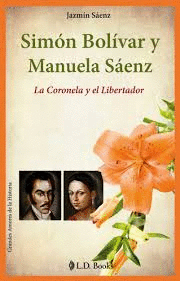 SIMON BOLIVAR Y MANUELA SAENZ. LA CORONELA Y EL LIBERTADOR