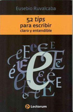 52 TIPS PARA ESCRIBIR CLARO Y ENTENDIBLE. RUVALCABA, EUSEBIO. 9786074571547  Somos Voces - Libros, Café y Cultura