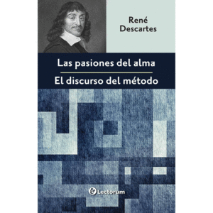 DISCURSO DEL METODO, EL / LAS PASIONES DEL ALMA