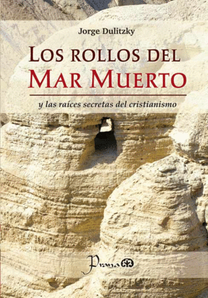 ROLLOS DEL MAR MUERTO Y LAS RAICIES SECRETAS DEL CRISTIANSIMO