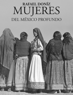 MUJERES DEL MEXICO PROFUNDO / RAFAEL DONIZ